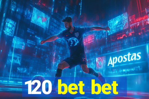 120 bet bet